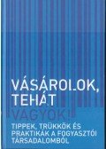 Bíró Eszter,Hajnal Zsolt,Joó Imre,Kállai Mariann,Morvai Gábor,Ottlakán Johanna,Szikora Veronika - Vásárolok tehát vagyok