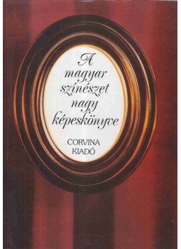 Cenner Mihály, Székely György - A magyar színészet nagy képeskönyve Cenner Mihály, Székely György - A magyar színészet nagy képeskönyve, Budapest 1984 antikvár könyv