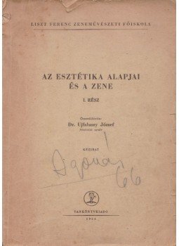 Dr. Ujfalussy József - Az esztétika alapjai és a zene I. rész Dr. Ujfalussy József - Az esztétika alapjai és a zene I. rész, 1964 antikvár könyv