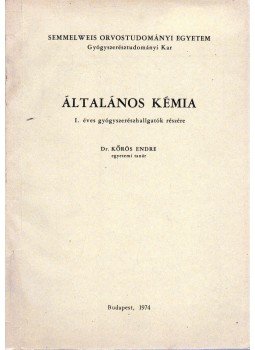 Kőrös Endre - Általános kémia I. éves gyógyszerészhallgatók részére Kőrös Endre - Általános kémia I. éves gyógyszerészhallgatók részére, Budapest 1974 antikvár könyv