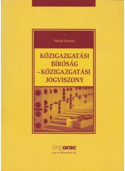 Dr. Petrik Ferenc - Közigazgatási bíróság - közigazgatási jogviszony Dr. Petrik Ferenc - Közigazgatási bíróság - közigazgatási jogviszony, Budapest 2011 antikvár könyv