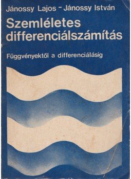 Jánossy Lajos, Jánossy István - Szemléletes differenciálszámítás (dedikált), Budapest 1974 antikvár könyv