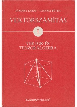 Tasnádi Péter, Jánossy Lajos - Vektorszámítás I. Tasnádi Péter, Jánossy Lajos - Vektorszámítás I., Budapest 1982 antikvár könyv