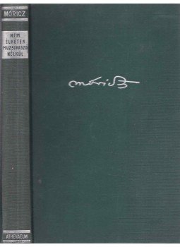 Móricz Zsigmond - Nem élhetek muzsikaszó nélkül Móricz Zsigmond - Nem élhetek muzsikaszó nélkül, Budapest 1939 antikvár könyv