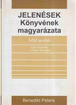 Peters, Benedikt - Jelenések könyvének magyarázata Peters, Benedikt - Jelenések könyvének magyarázata, 2007 antikvár könyv