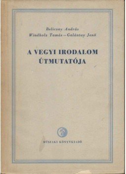 Beliczay András, Windholz Tamás, Galántay Jenő - A vegyi irodalom Beliczay András, Windholz Tamás, Galántay Jenő - A vegyi irodalom, Budapest 1956 antikvár könyv