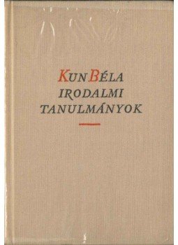 Kun Béla - Irodalmi tanulmányok Kun Béla - Irodalmi tanulmányok, Budapest 1960 antikvár könyv