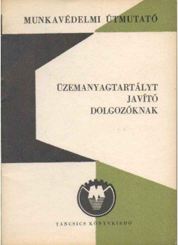 Tremkó György - Munkavédelmi útmutató üzemanyagtartályt javító dolgozóknak, Budapest 1970 antikvár könyv