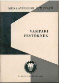 Takács József - Munkavédelmi útmutató vasipari festőknek