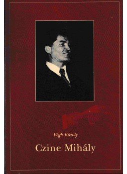 Végh Károly - Czine Mihály Végh Károly - Czine Mihály, Budapest 2002 antikvár könyv