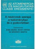 Kiss Dezső,Nagy Árpád,Neményi Márta - A neutronok szerepe a tudományban és a gyakorlatban