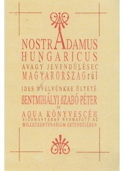 Szentmihályi Szabó Péter - Nostradamus Hungaricus Szentmihályi Szabó Péter - Nostradamus Hungaricus, Budapest 1996 antikvár könyv