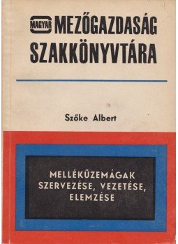 Dr. Szőke Albert - Melléküzemágak szervezése, vezetése, elemzése (dedikált), Budapest 1969 antikvár könyv