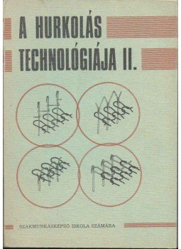 Bajzik Mária, Karmos Viktor, Lerch György, Ráskai Andor, Sebestyén József - A hurkolás technológiája II. Bajzik Mária, Karmos Viktor, Lerch György, Ráskai Andor, Sebestyén József - A hurkolás technológiája II., Budapest 1974 antikvár könyv