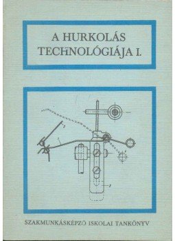 Apáthy István, Budai Kálmán, Dobrotka László, Simó Pál, Zoles József - A hurkolás technológiája I. Apáthy István, Budai Kálmán, Dobrotka László, Simó Pál, Zoles József - A hurkolás technológiája I., Budapest 1974 antikvár könyv