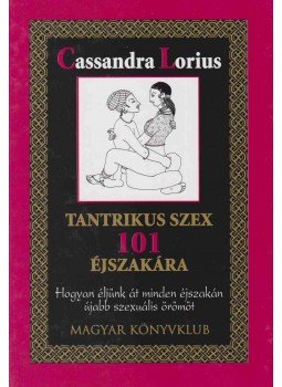 Cassandra Lorius - Tantrikus szex 101 éjszakára Cassandra Lorius - Tantrikus szex 101 éjszakára, Budapest 2004 antikvár könyv