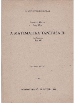 Szerencsi Sándor, Papp Olga - A matematika tanítása II. Szerencsi Sándor, Papp Olga - A matematika tanítása II., Budapest 1986 antikvár könyv