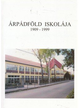 Kovács Sándorné - Árpádföld iskolája 1909-1999 Kovács Sándorné - Árpádföld iskolája 1909-1999, 1999 antikvár könyv