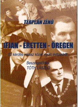 Tóth László - Terplán Zénó: Ifjan-éretten-öregen (dedikált) Tóth László - Terplán Zénó: Ifjan-éretten-öregen (dedikált), 2001 antikvár könyv