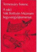 Temesváry Ferenc - A váci Vak Bottyán Múzeum fegyvergyűjteménye