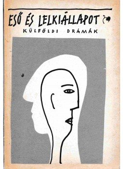 Alessandro Fersen, Jean-Claude Carriére, Alekszandr Vampilov, Mario Fratti, Benvenuto Cellini, Wiegman Alfréd, George Bernard Shaw - Eső és lelkiállapot Alessandro Fersen, Jean-Claude Carriére, Alekszandr Vampilov, Mario Fratti, Benvenuto Cellini, Wiegman Alfréd, George Bernard Shaw - Eső és lelkiállapot, Budapest 1986 antikvár könyv