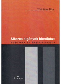 Tóth Kinga Dóra - Sikeres cigányok identitása Tóth Kinga Dóra - Sikeres cigányok identitása, Budapest 2008 antikvár könyv
