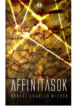 Robert Charles Wilson - Affinitások Robert Charles Wilson - Affinitások, Budapest 2017 antikvár könyv