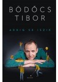 Bödőcs Tibor - Addig se iszik