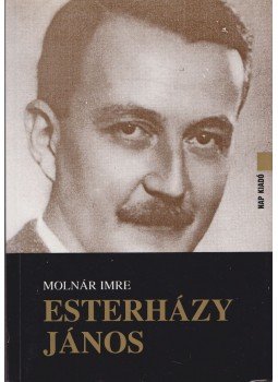 Molnár Imre - Esterházy János 1901-1957 Molnár Imre - Esterházy János 1901-1957, Dunaszerdahely 1997 antikvár könyv