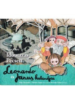 Méhes Károly - Időutazás Pécsett - Leonardo és Janus kalandjai Méhes Károly - Időutazás Pécsett - Leonardo és Janus kalandjai, Pécs 2014 antikvár könyv