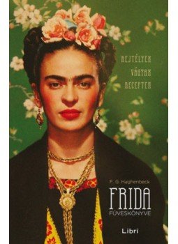 F. G. Haghenbeck - Frida füveskönyve F. G. Haghenbeck - Frida füveskönyve, null 2017 antikvár könyv