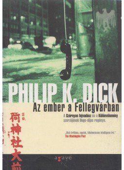 Philip K. Dick - Az ember a Fellegvárban Philip K. Dick - Az ember a Fellegvárban, Budapest 2010 antikvár könyv