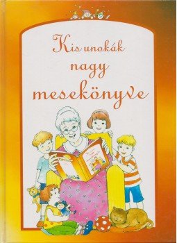Borbély Sándor - Kis unokák nagy mesekönyve Borbély Sándor - Kis unokák nagy mesekönyve, 0 antikvár könyv