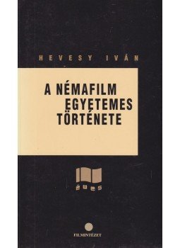Hevesy Iván - A némafilm egyetemes története 1895-1929, Budapest 1993 antikvár könyv