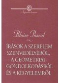 Pascal, Blaise - Írások a szerelem szenvedélyéről, a geometriai gondolkodásról és a kegyelemről