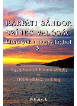 Kárpáti Sándor - Színes valóság - Élmények a nagyvilágból 3.,  2010 antikvár könyv