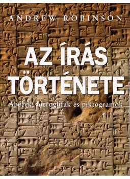 Andrew Robinson - Az írás története Andrew Robinson - Az írás története, Budapest 2003 antikvár könyv