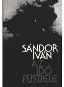 Sándor Iván - Az idő füstjele (Dedikált) Sándor Iván - Az idő füstjele (Dedikált), Budapest 1986 antikvár könyv