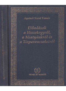 Aquinói Szent Tamás - Előadások a Hiszekegyről, a Miatyánkról és a Tízparancsolatról Aquinói Szent Tamás - Előadások a Hiszekegyről, a Miatyánkról és a Tízparancsolatról, Budapest 1994 antikvár könyv