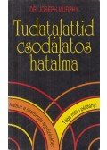 Murphy, Joseph - Tudatalattid csodálatos hatalma