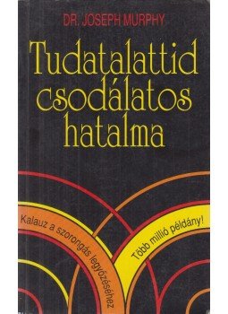 Murphy, Joseph - Tudatalattid csodálatos hatalma Murphy, Joseph - Tudatalattid csodálatos hatalma, Budapest 2003 antikvár könyv