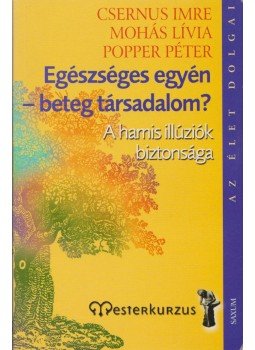 Popper Péter, Mohás Lívia, Csernus Imre - Egészséges egyén - beteg társadalom? Popper Péter, Mohás Lívia, Csernus Imre - Egészséges egyén - beteg társadalom?, Budapest 2006 antikvár könyv
