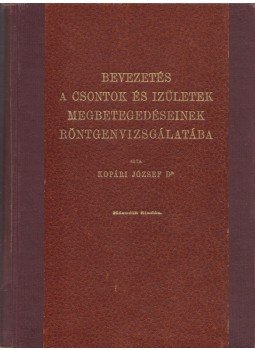 Dr. Kopári József - Bevezetés a csontok és izületek megbetegedéseinek röntgenvizsgálatába Dr. Kopári József - Bevezetés a csontok és izületek megbetegedéseinek röntgenvizsgálatába, Budapest 1942 antikvár könyv