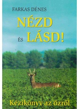 Farkas Dénes - Nézd és lásd! - Kézikönyv az őzről (dedikált), Szekszárd 2004 antikvár könyv