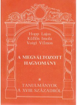 Hopp Lajos, Küllős Imola, Voigt Vilmos - A megváltozott hagyomány Hopp Lajos, Küllős Imola, Voigt Vilmos - A megváltozott hagyomány, Budapest 1988 antikvár könyv