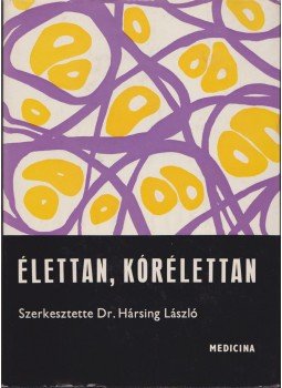 Hársing László - Élettan - Kórélettan Hársing László - Élettan - Kórélettan, Budapest 1973 antikvár könyv