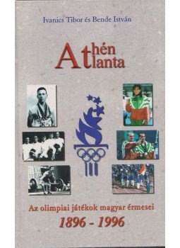 Ivanics Tibor, Bende István - Athén - Atlanta Ivanics Tibor, Bende István - Athén - Atlanta, Budapest 1996 antikvár könyv