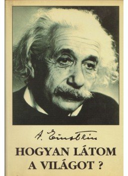 Einstein, Albert - Hogyan látom a világot? Einstein, Albert - Hogyan látom a világot?, Budapest 1998 antikvár könyv