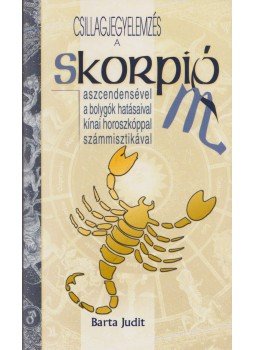 Barta Judit - Csillagjegyelemzés a Skorpió aszcendensével, a bolygók hatásaival, kínai horoszkóppal, számmisztikával Barta Judit - Csillagjegyelemzés a Skorpió aszcendensével, a bolygók hatásaival, kínai horoszkóppal, számmisztikával, 2009 antikvár könyv