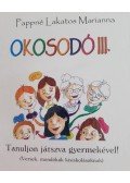 PAPPNÉ LAKATOS MARIANNA - Okosodó III. - Tanuljon játszva gyermekével! (Versek, mondókák kisiskolásoknak)